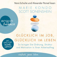 Glücklich im Job, glücklich im Leben - So bringen Sie Ordnung, Struktur und Motivation in Ihren Arbeitsalltag (Ungekürzte Lesung)