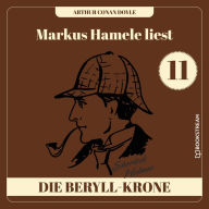 Die Beryll-Krone - Markus Hamele liest Sherlock Holmes, Folge 11 (Ungekürzt)