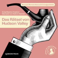 Das Rätsel von Hudson Valley - Eine neue Sherlock Holmes Kriminalgeschichte (Ungekürzt)