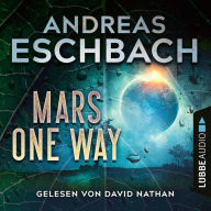 Mars one way (Ungekürzt)