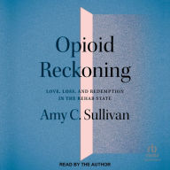 Opioid Reckoning: Love, Loss, and Redemption in the Rehab State