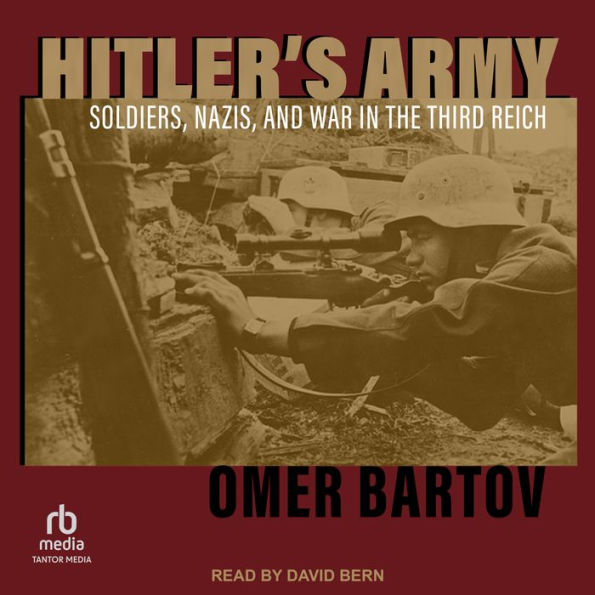 Hitler's Army: Soldiers, Nazis, and War in the Third Reich