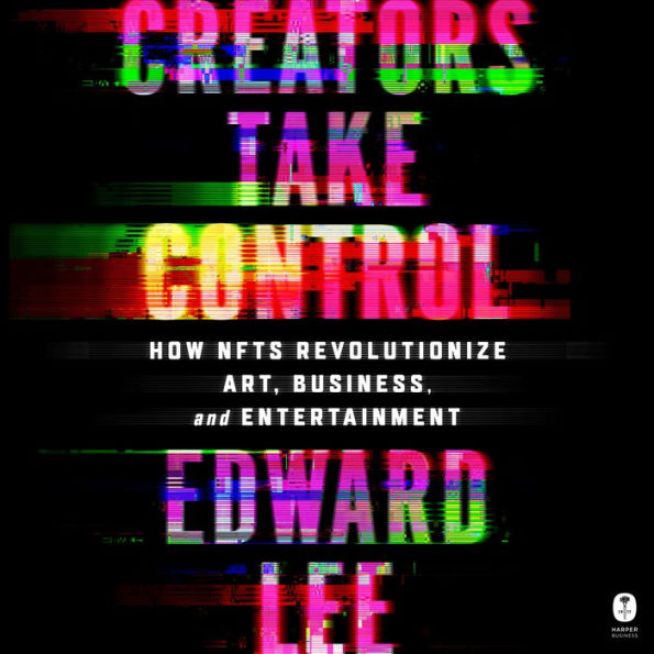 Creators Take Control: How NFTs Revolutionize Art, Business, and Entertainment