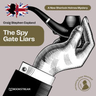 Spy Gate Liars, The - A New Sherlock Holmes Mystery, Episode 21 (Unabridged)