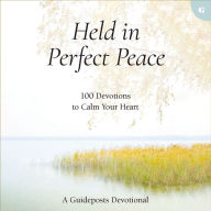 Held in Perfect Peace: 100 Devotions to Calm Your Heart