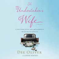 The Undertaker's Wife: A True Story of Love, Loss, and Laughter in the Unlikeliest of Places