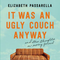 It Was an Ugly Couch Anyway: And Other Thoughts on Moving Forward