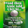 And then Arnie Told Chi: A Collection of the Greatest True Golf Stories of All Time (Abridged)