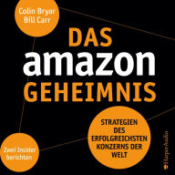 Das Amazon-Geheimnis (ungekürzt): Strategien des erfolgreichsten Konzerns der Welt. Zwei Insider berichten