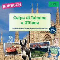 PONS Hörbuch Italienisch: Colpo di fulmine a Milano: 20 landestypische Hörgeschichten zum Italienischlernen (A1-A2)