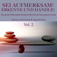 Sei aufmerksam! Erkenne und handle! Die große Philosophie Hörbuch Box für ein bewussteres Leben: Vol. 2: Schopenhauer, Epiktet, de Montaigne, Seneca, Nietzsche und Stirner