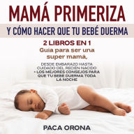 Mamá primeriza y cómo hacer que tu bebé duerma 2 libros en 1