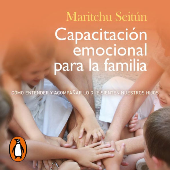 Capacitación emocional para la familia: Cómo entender y acompañar lo que sienten nuestros hijos