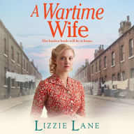 A Wartime Wife: A gripping historical saga from bestseller Lizzie Lane