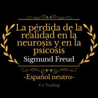 La pérdida de la realidad en la neurosis y en la psicosis