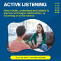 Active Listening: How to listen, understand and validate to improve and deepen relationships, by becoming an active listener (Abridged)