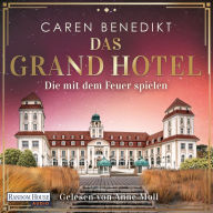 Das Grand Hotel - Die mit dem Feuer spielen