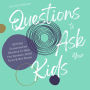 Questions to Ask Your Kids 60 Killer Conversation Starters to Help You Connect, Build Trust & Get Closer