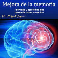 Mejora de la memoria: Técnicas y ejercicios que desearía haber conocido