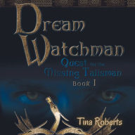 Dream Watchman: Quest for the Missing Talisman Book I