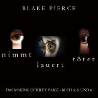 Das Making of Riley Paige Bündel: Nimmt (Buch #4), Lauert (Buch #5), und Tötet (Buch #6): Digitally narrated using a synthesized voice