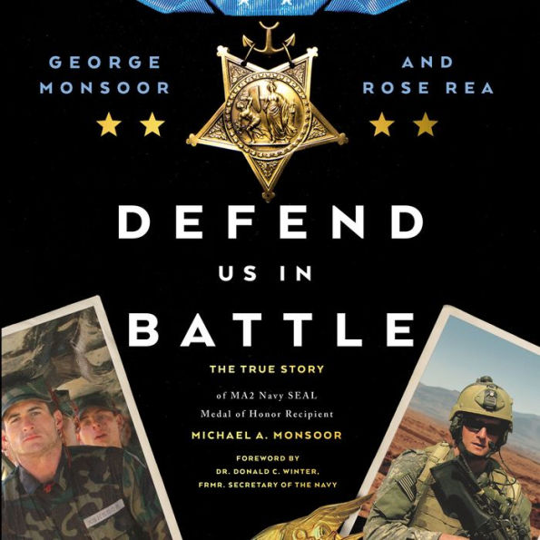 Defend Us in Battle: The True Story of MA2 Navy SEAL Medal of Honor Recipient Michael A. Monsoor