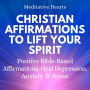 Christian Affirmations To Lift Your Spirit: Positive Bible Based Affirmations. Heal Depression, Anxiety & Stress