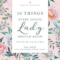 50 Things Every Young Lady Should Know Revised and Expanded: What to Do, What to Say, and How to Behave