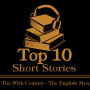 Top 10 Short Stories, The - The 20th Century - The English Men: The top ten Short Stories of all the 20th Century written by English male authors