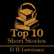 Top 10 Short Stories, The - D H Lawrence: The top ten Short Stories written by DH Lawrence