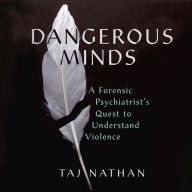 Dangerous Minds: A Forensic Psychiatrist's Quest to Understand Violence
