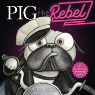 Pig the Rebel (Pig the Pug Series)