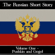 Russian Short Story, The - Volume 1: Alexander Pushkin to Nikolai Gogol