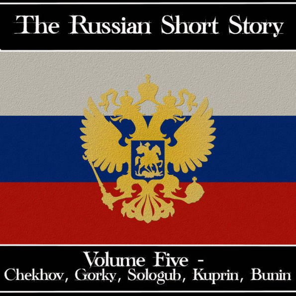 Russian Short Story, The - Volume 5: Anton Chekhov to Alexander Kuprin