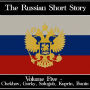 Russian Short Story, The - Volume 5: Anton Chekhov to Alexander Kuprin