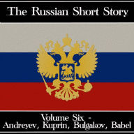 Russian Short Story, The - Volume 6: Alexander Kuprin to Isaac Babel