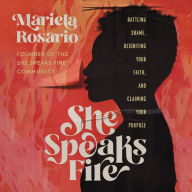 She Speaks Fire: Battling Shame, Reigniting Your Faith, and Claiming Your Purpose