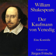 William Shakespeare: Der Kaufmann von Venedig: Eine Komödie. Ungekürzt gelesen.