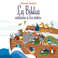 La Biblia contada a los niños: Historias del Antiguo Testamento y Nuevo Testamento