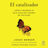 El catalizador: Cómo cambiar el pensamiento de los demás (How to Change Anyone's Mind)