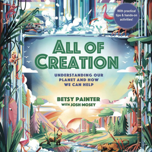 All of Creation: Understanding God's Planet and How We Can Help