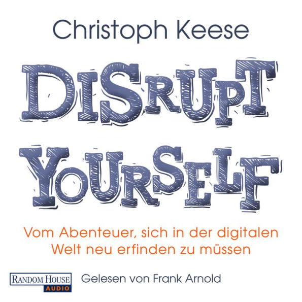 Disrupt Yourself: Vom Abenteuer, sich in der digitalen Welt neu erfinden zu müssen (Abridged)