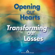 Opening our Hearts, Transforming our Losses