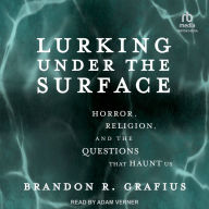 Lurking Under the Surface: Horror, Religion, and the Questions that Haunt Us