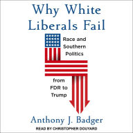 Why White Liberals Fail: Race and Southern Politics from FDR to Trump