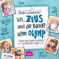 Ich, Zeus, und die Bande vom Olymp: Götter und Helden erzählen griechische Sagen (Abridged)