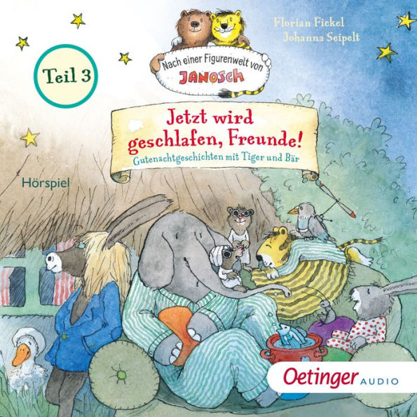 Jetzt wird geschlafen, Freunde! Gutenachtgeschichten mit Tiger und Bär. Teil 3: Nach einer Figurenwelt von Janosch (Abridged)