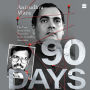 Ninety Days: The True Story of the Hunt for Rajiv Gandhi's Assassins [NOW A MAJOR WEB SERIES]