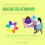 Healing from abusive relationship Post trauma syndrome Coaching session & Meditation: hurts pains, recover from trauma control manipulation, reprogram subconscious mind, deep forgiveness