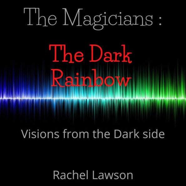 The Dark Rainbow: Visions from the dark side